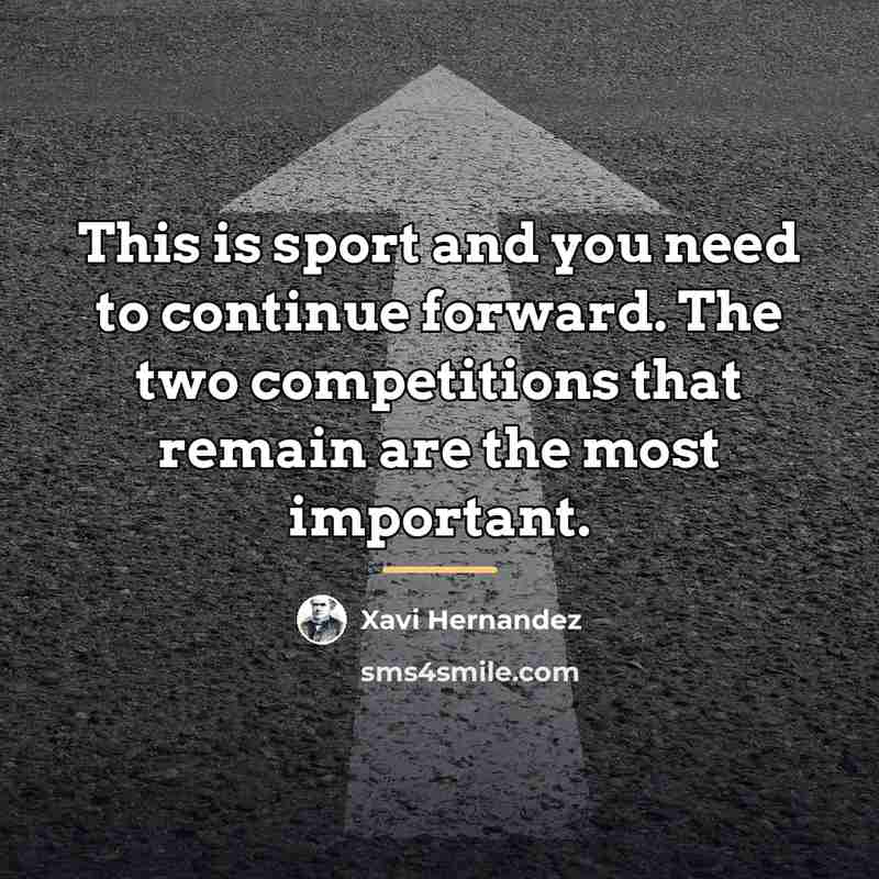“This is sport and you need to continue forward. The…” quote by Xavi Hernandez
