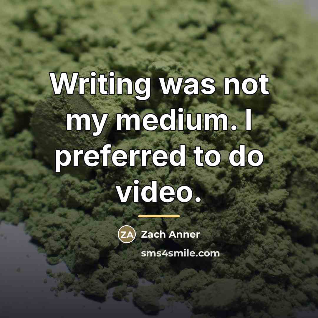 “Writing was not my medium. I preferred to do video.…” quote by Zach Anner