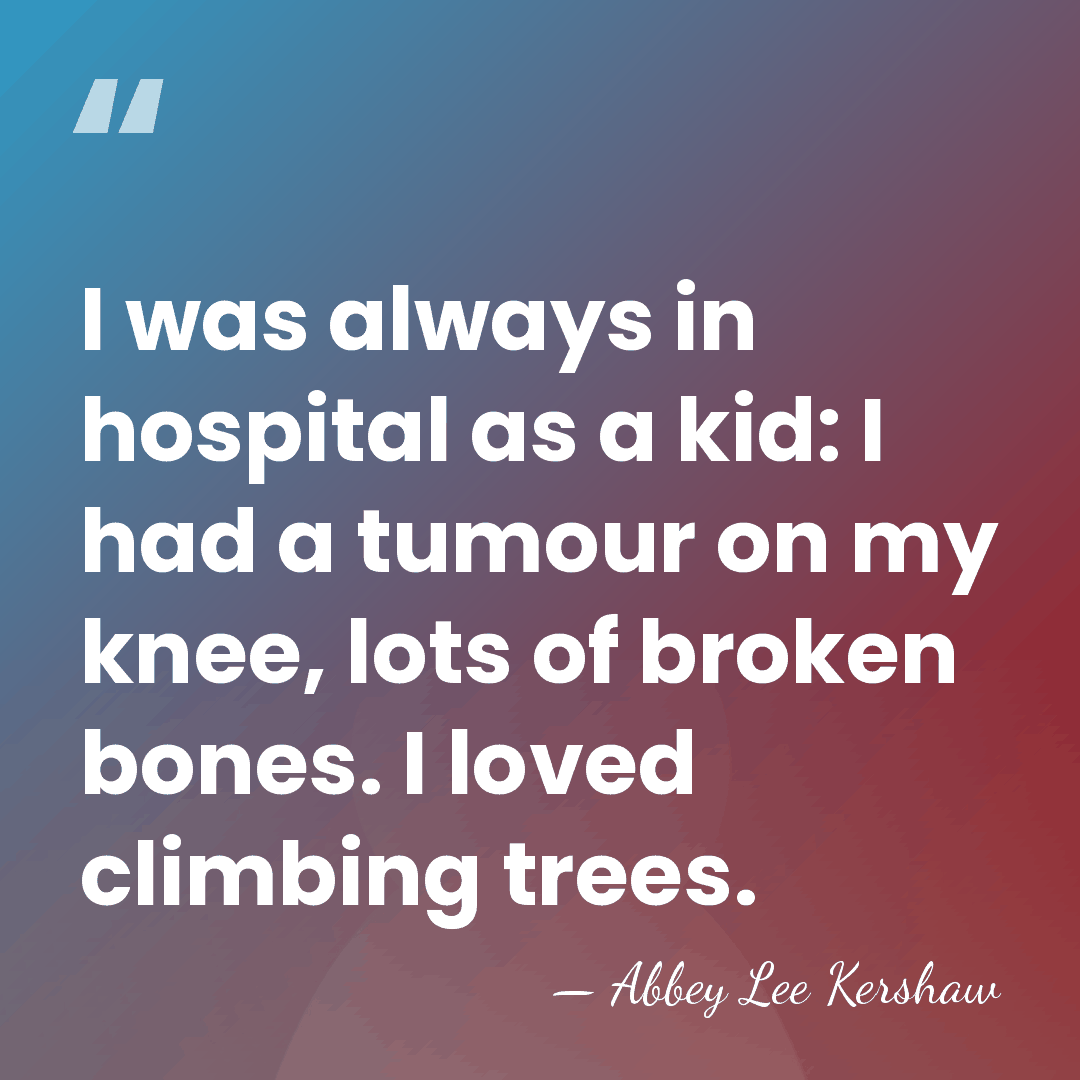 I was always in hospital as a kid: I had a tumour&hellip; - Abbey Lee Kershaw