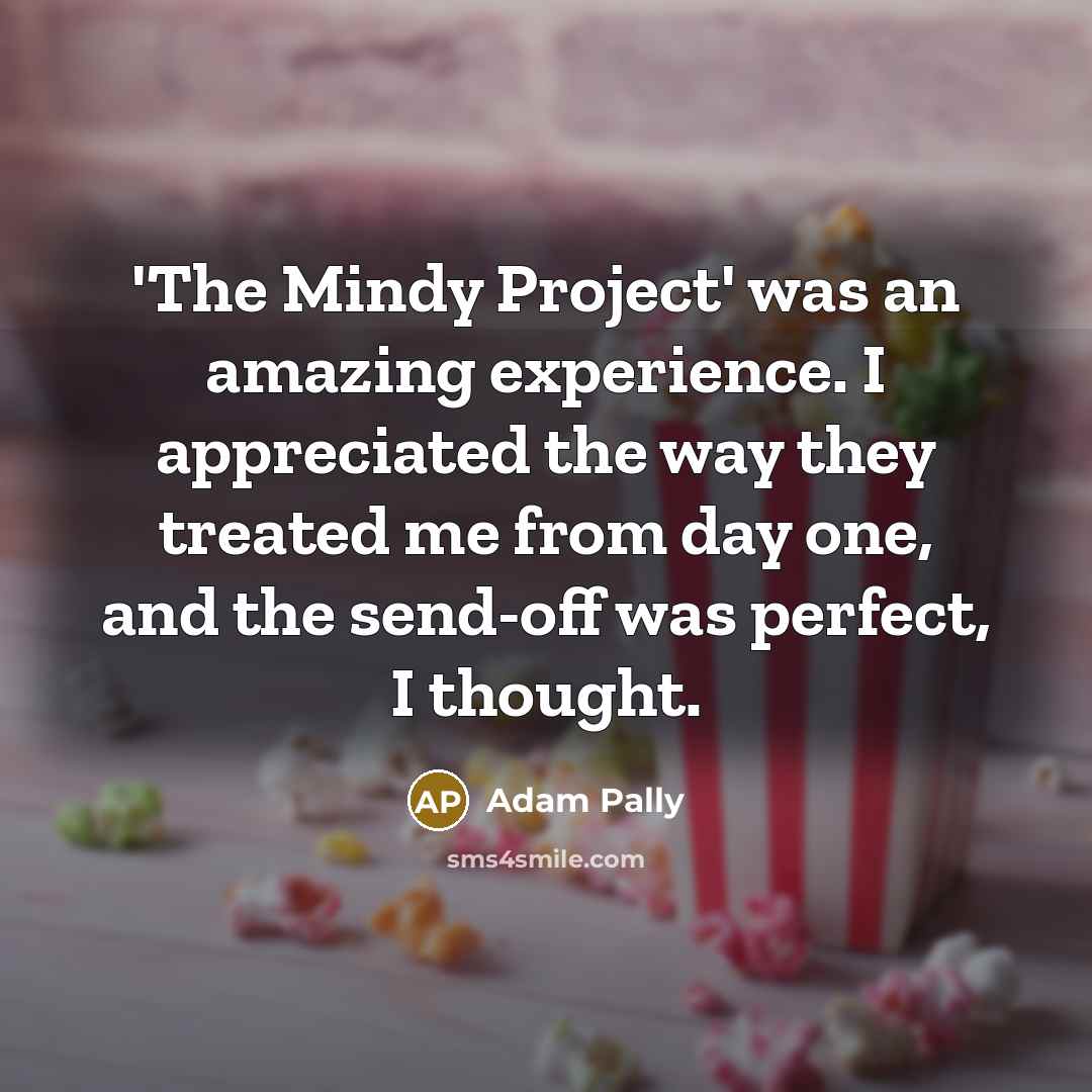 “'The Mindy Project' was an amazing experience. I appreciated the…” quote by Adam Pally