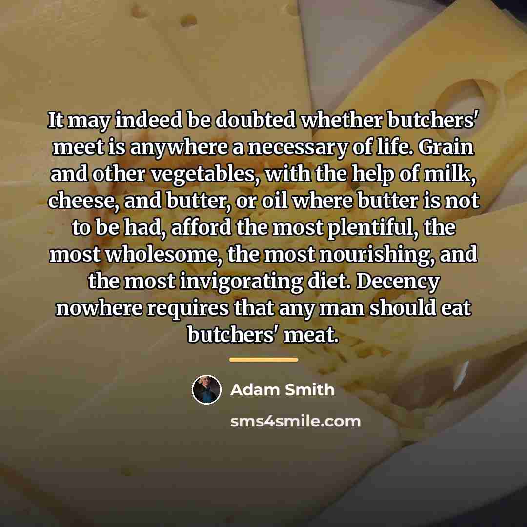 “It may indeed be doubted whether butchers' meet is anywhere…” quote by Adam Smith