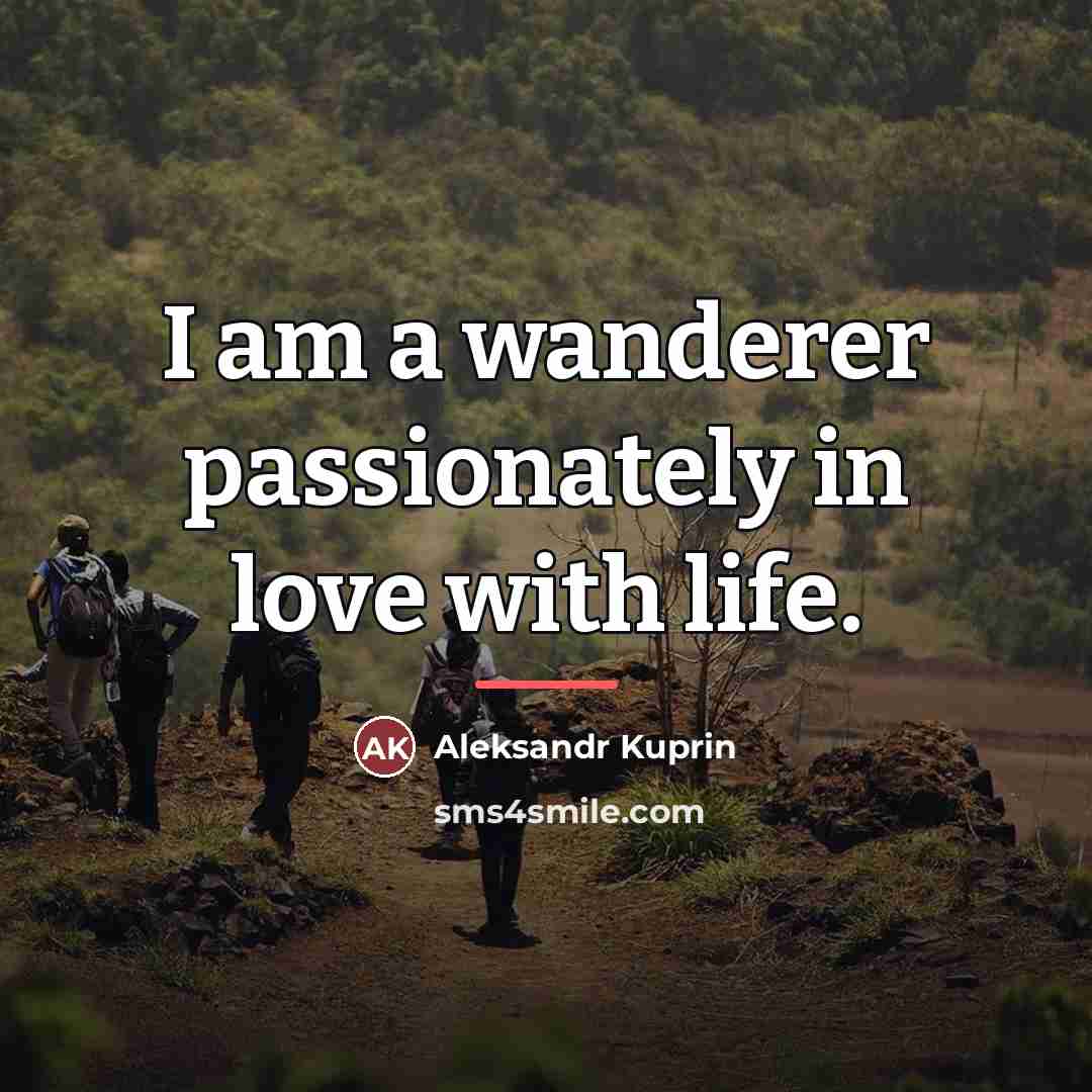 “I am a wanderer passionately in love with life.…” quote by Aleksandr Kuprin