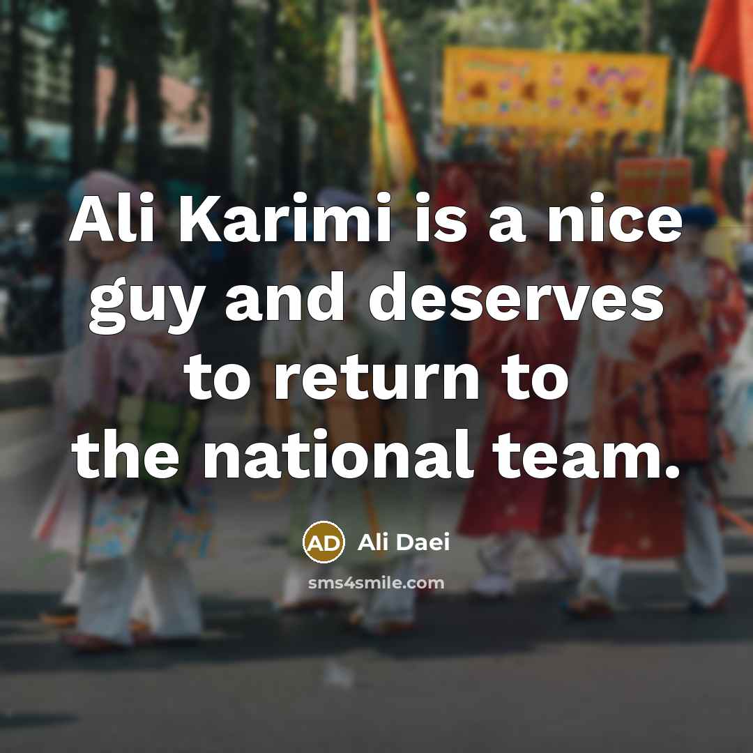 “Ali Karimi is a nice guy and deserves to return…” quote by Ali Daei
