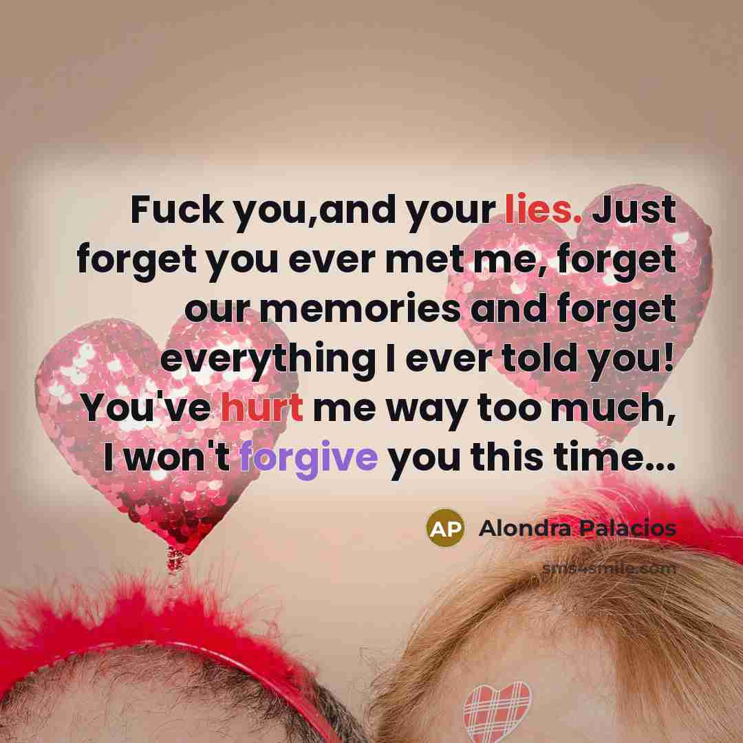 “Fuck you,and your lies. Just forget you ever met me,…” quote by Alondra Palacios