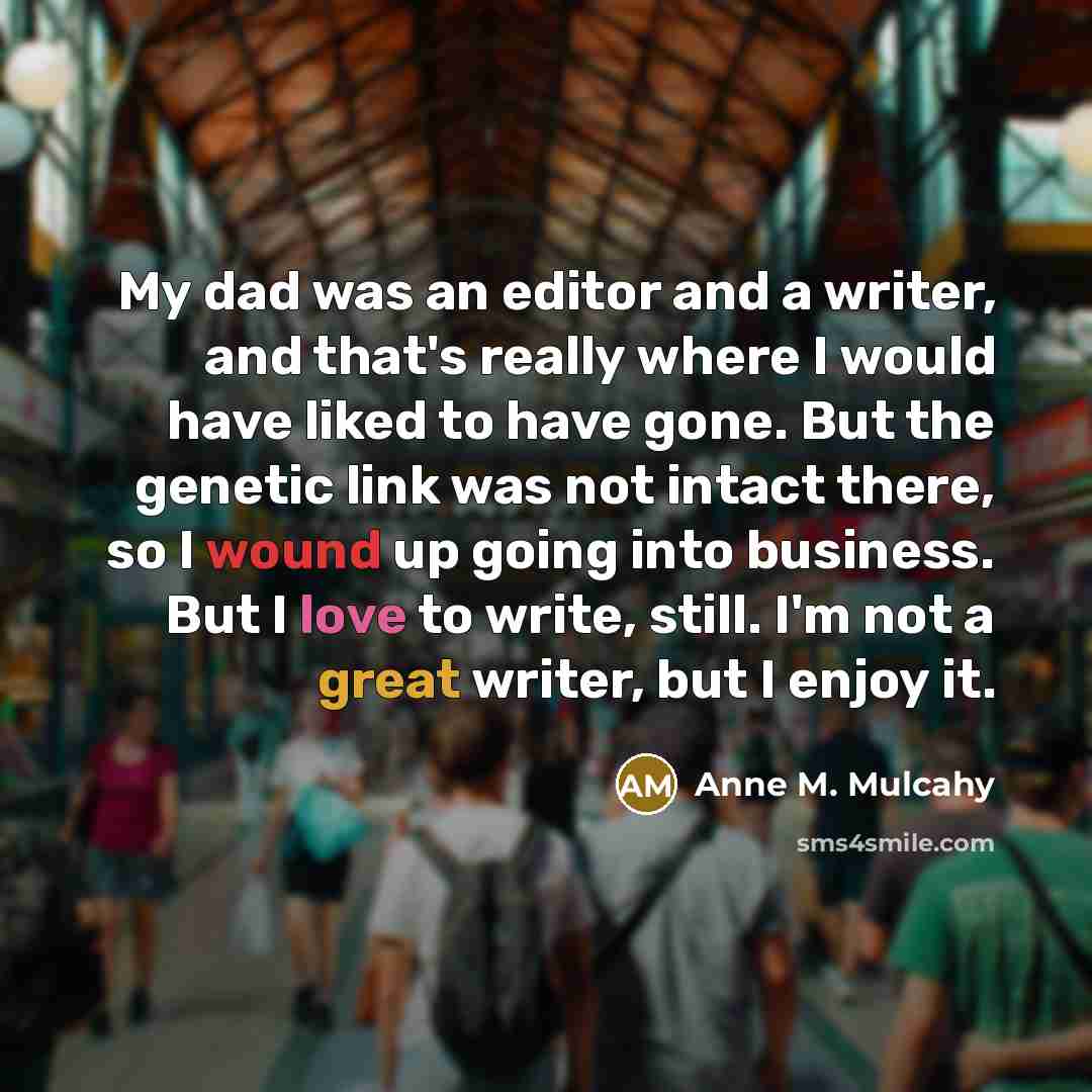 “My dad was an editor and a writer, and that's…” quote by Anne M. Mulcahy