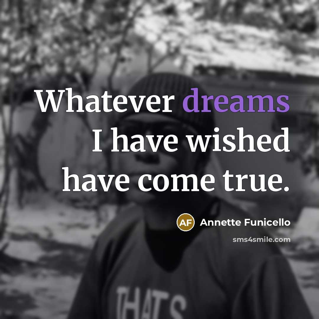 “Whatever dreams I have wished have come true.” quote by Annette Funicello