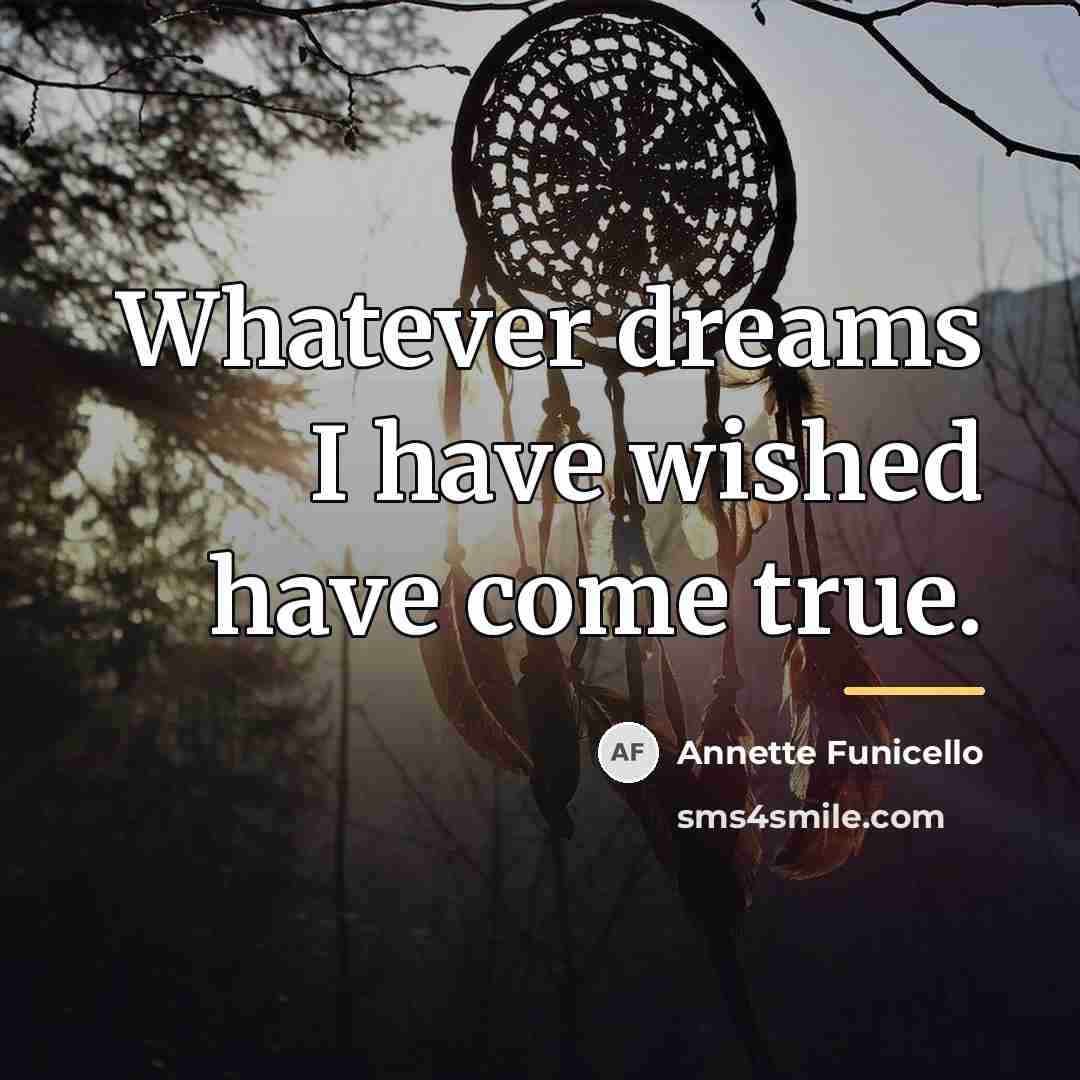 “Whatever dreams I have wished have come true.…” quote by Annette Funicello