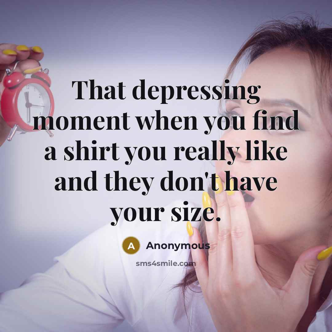 “That depressing moment when you find a shirt you really…” quote by Anonymous