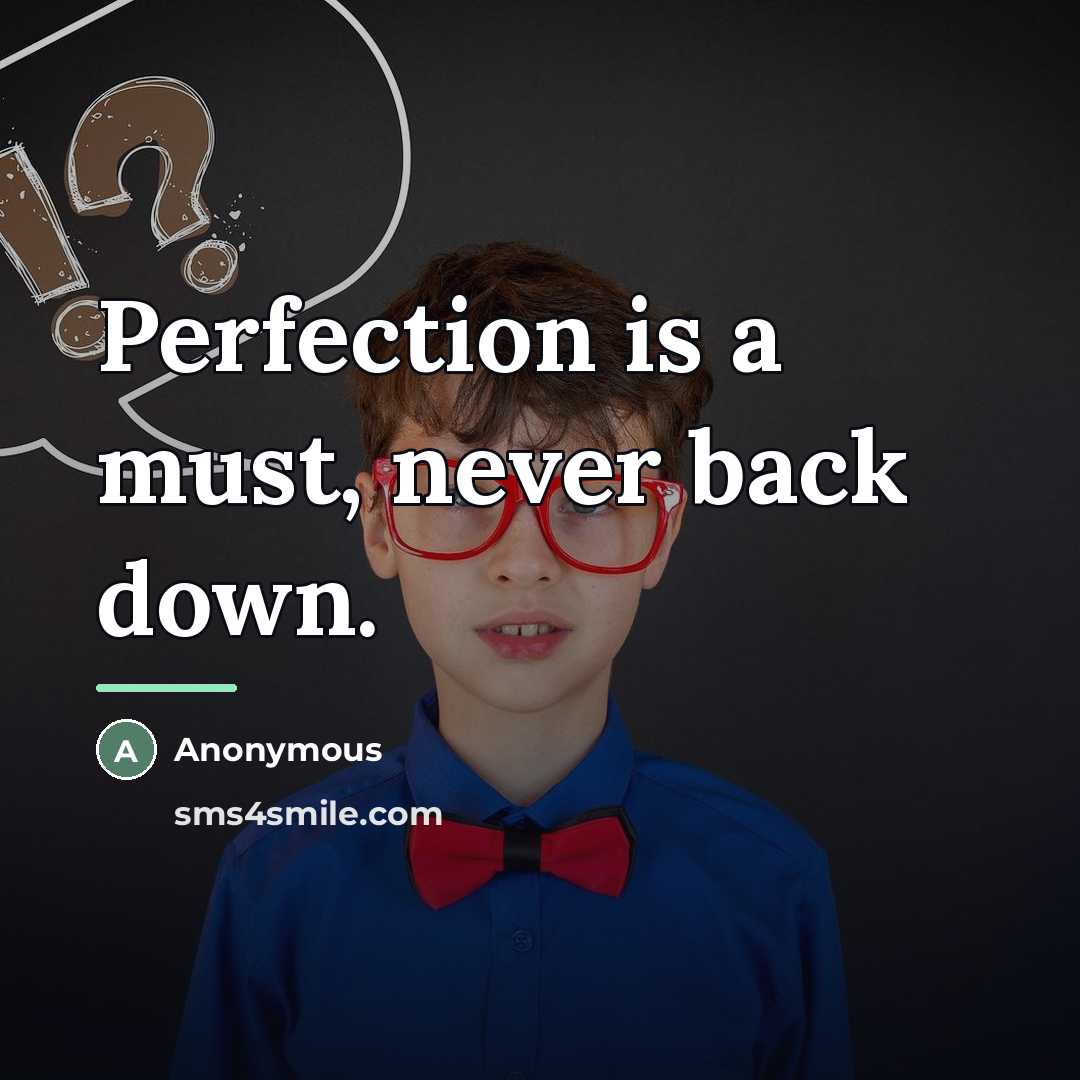 “Perfection is a must, never back down.…” quote by Anonymous