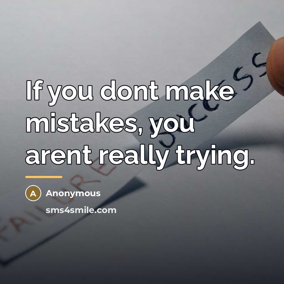 “If you dont make mistakes, you arent really trying.…” quote by Anonymous