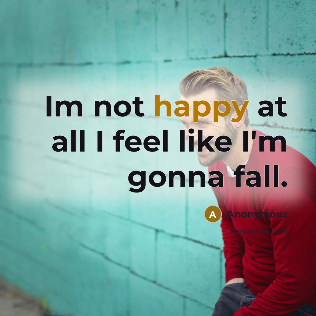 “Im not happy at all I feel like I'm gonna…” quote by Anonymous