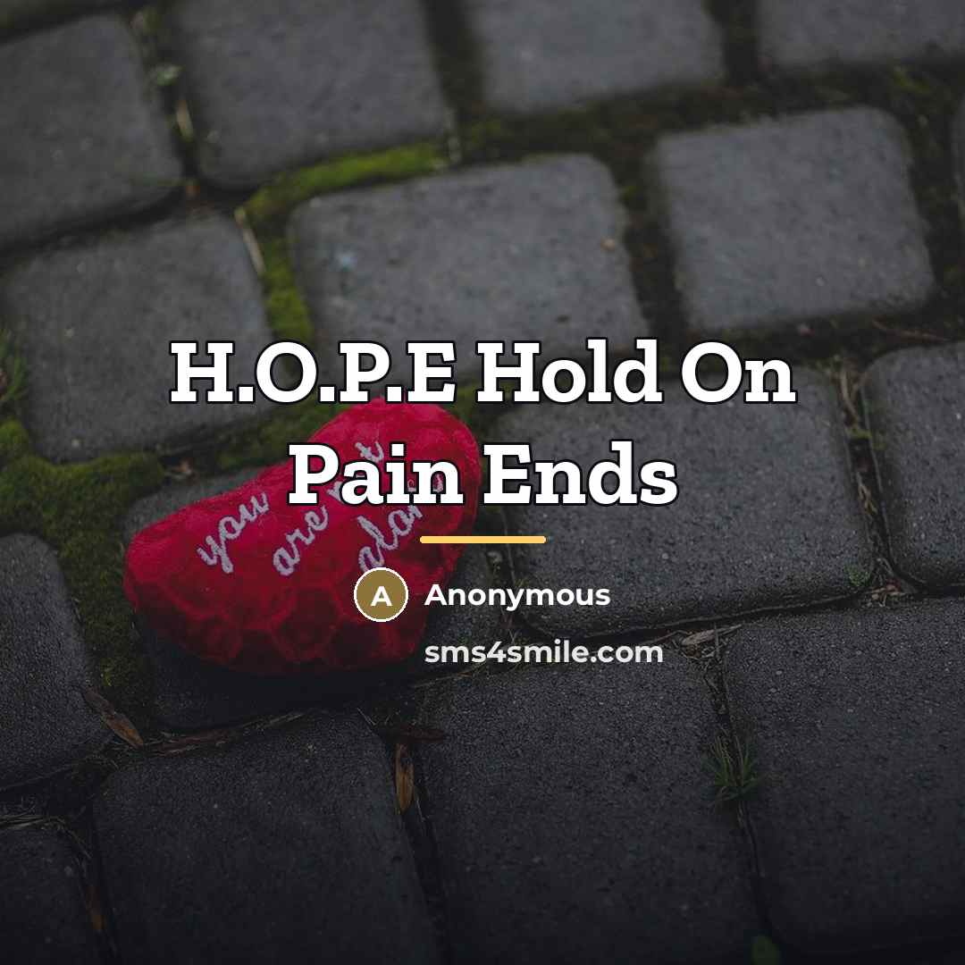 “H.O.P.E Hold On Pain Ends…” quote by Anonymous