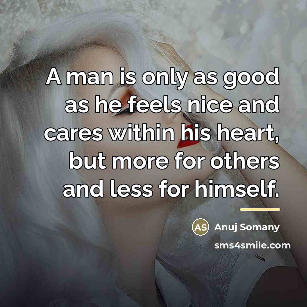 “A man is only as good as he feels nice…” quote by Anuj Somany