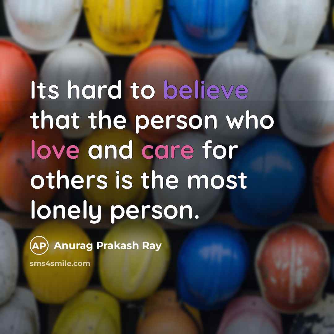 “Its hard to believe that the person who love and…” quote by Anurag Prakash Ray
