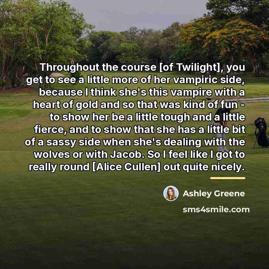 “Throughout the course [of Twilight], you get to see a…” quote by Ashley Greene