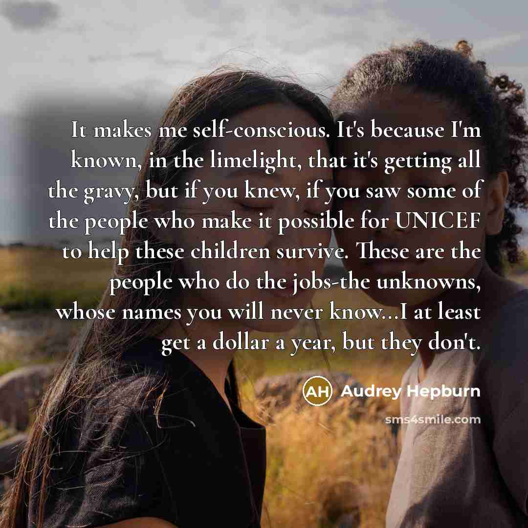 “It makes me self-conscious. It's because I'm known, in the…” quote by Audrey Hepburn