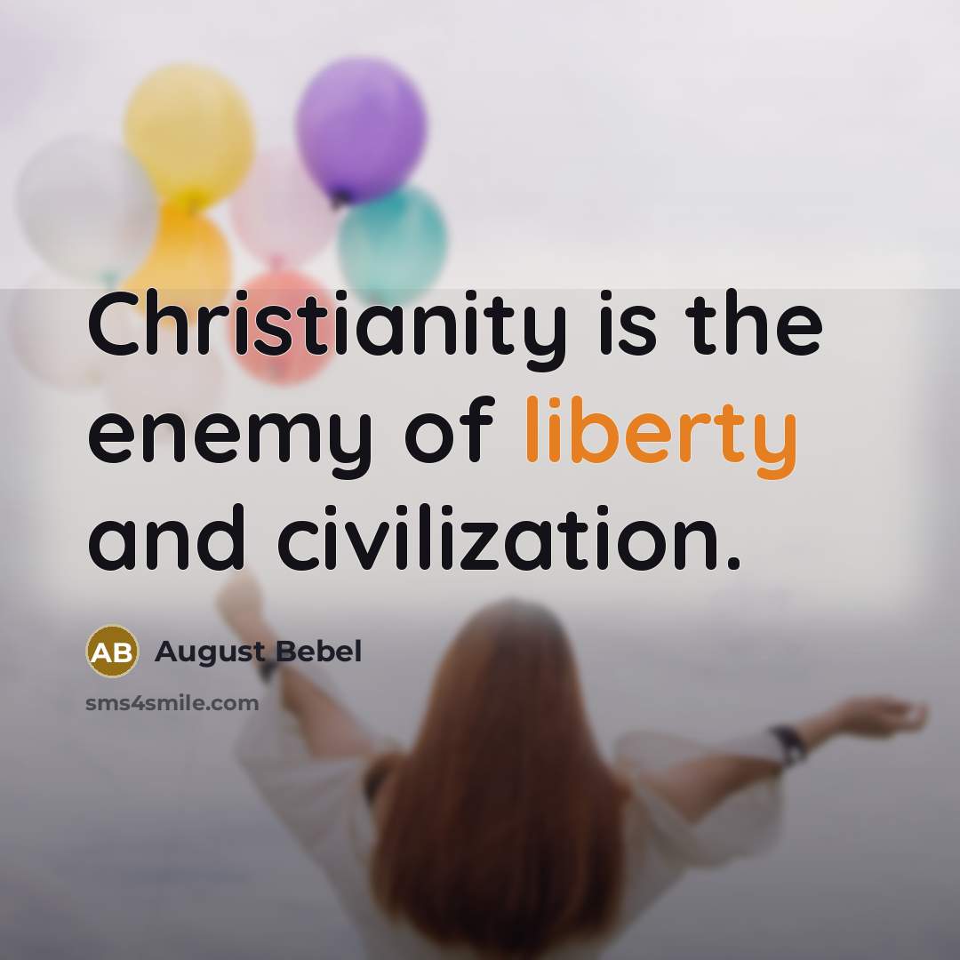 “Christianity is the enemy of liberty and civilization.…” quote by August Bebel