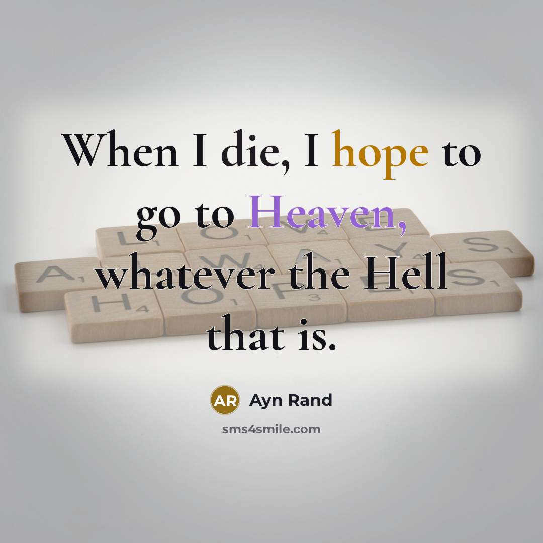 “When I die, I hope to go to Heaven, whatever…” quote by Ayn Rand