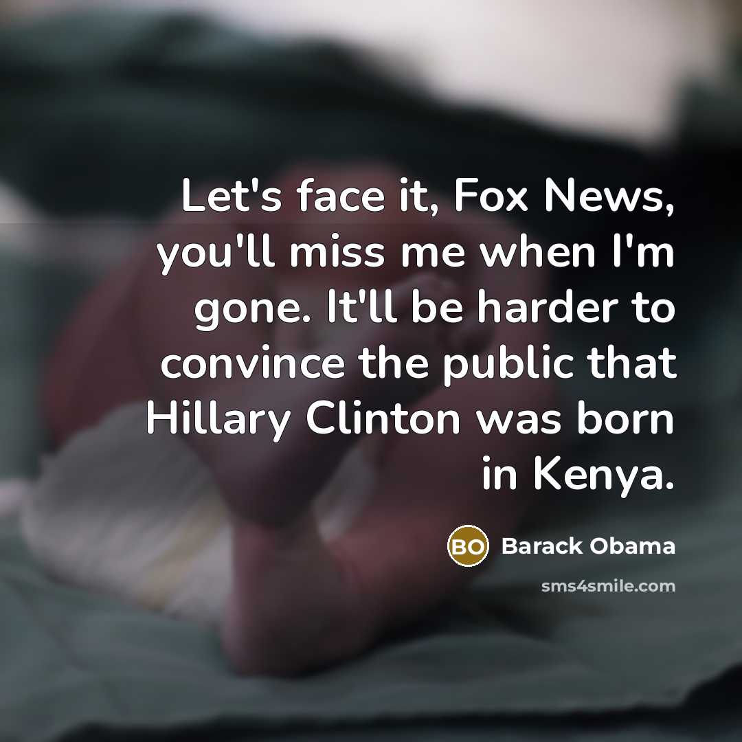 “Let's face it, Fox News, you'll miss me when I'm…” quote by Barack Obama