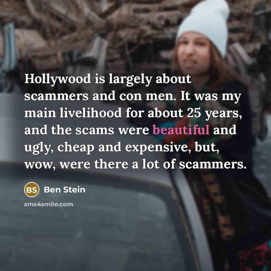 “Hollywood is largely about scammers and con men. It was…” quote by Ben Stein