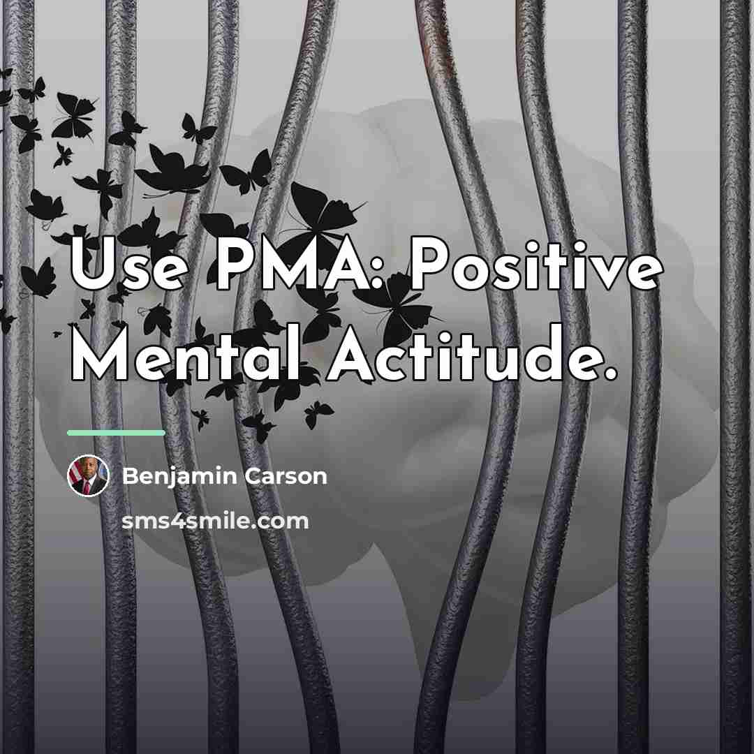 “Use PMA: Positive Mental Actitude.…” quote by Benjamin Carson