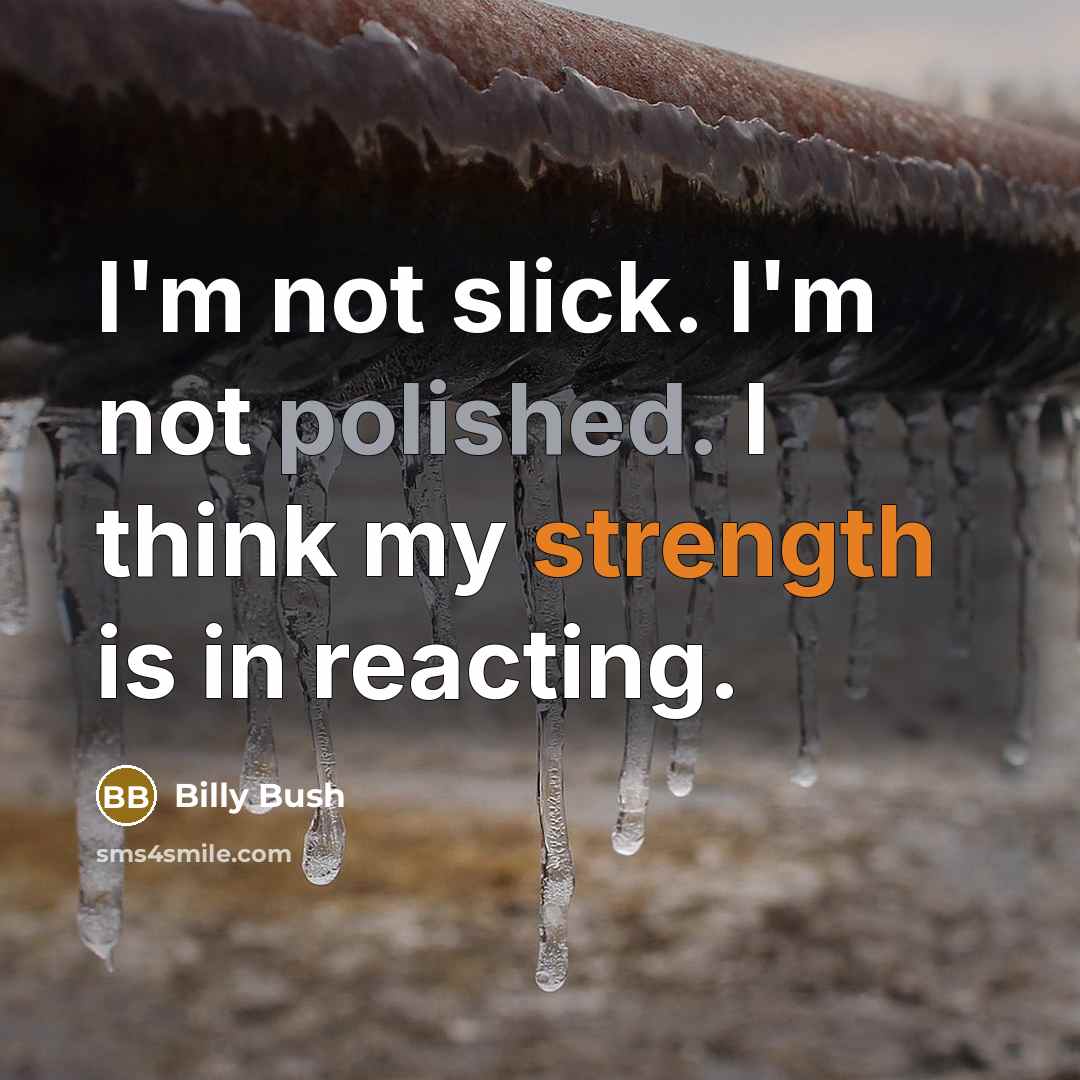 “I'm not slick. I'm not polished. I think my strength…” quote by Billy Bush