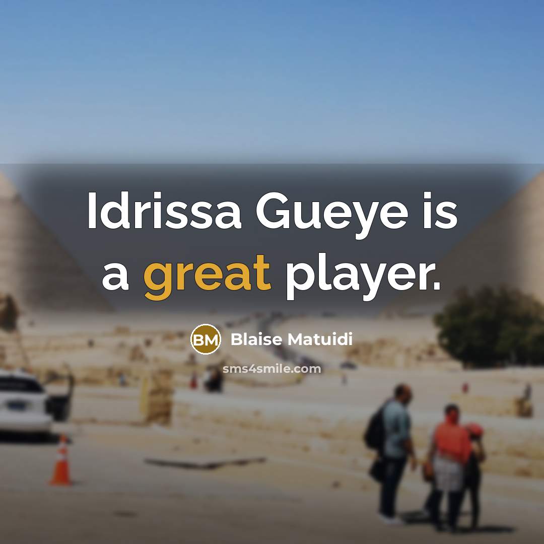 “Idrissa Gueye is a great player.” quote by Blaise Matuidi
