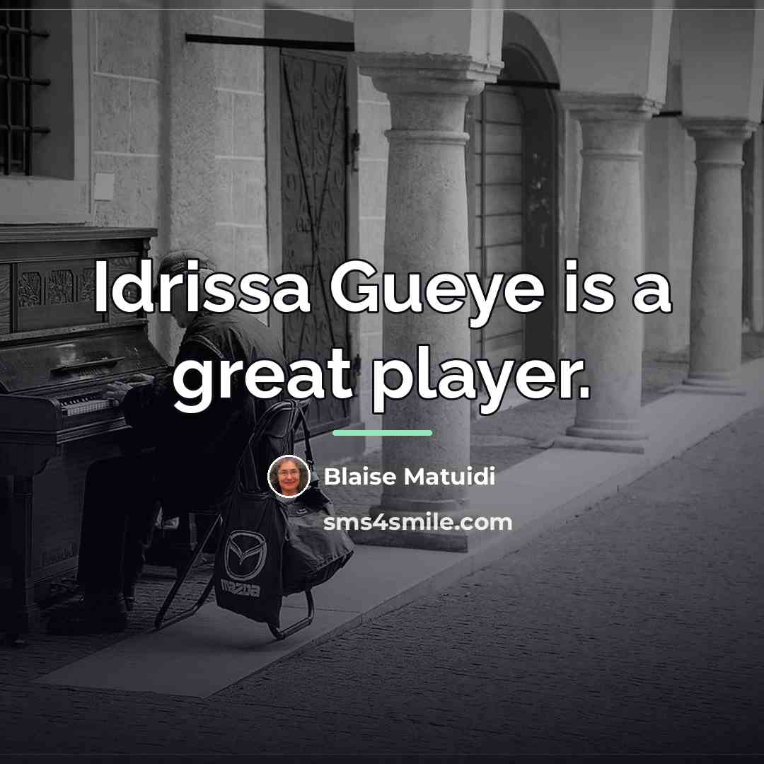 “Idrissa Gueye is a great player.…” quote by Blaise Matuidi