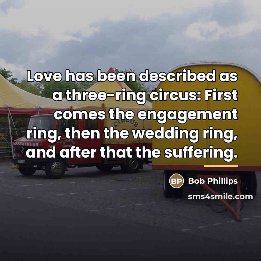 “Love has been described as a three-ring circus: First comes…” quote by Bob Phillips