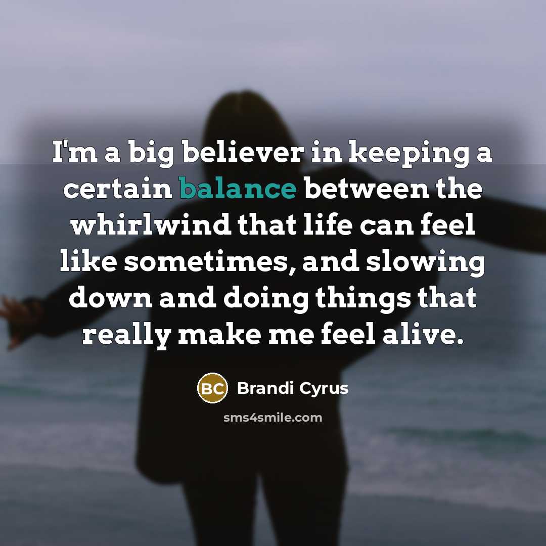 “I'm a big believer in keeping a certain balance between…” quote by Brandi Cyrus