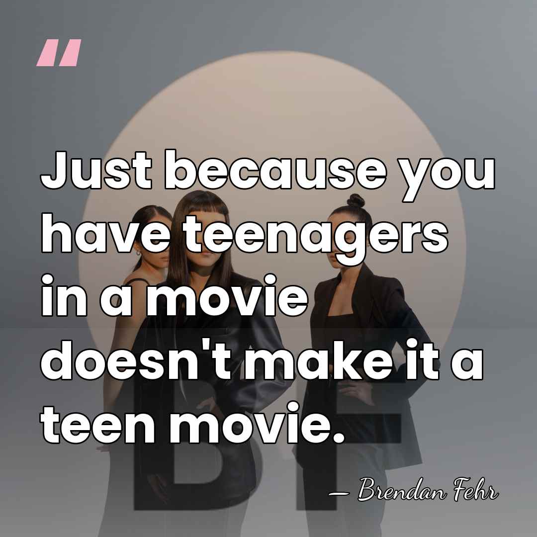 Just because you have teenagers in a movie doesn't make it a&hellip; - Brendan Fehr
