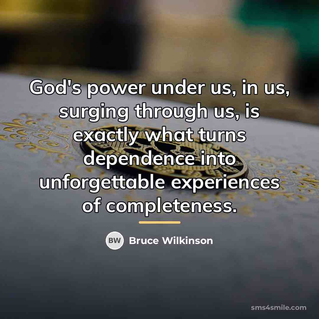 “God's power under us, in us, surging through us, is…” quote by Bruce Wilkinson
