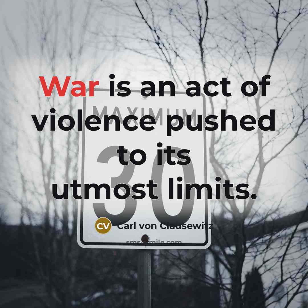 “War is an act of violence pushed to its utmost…” quote by Carl von Clausewitz