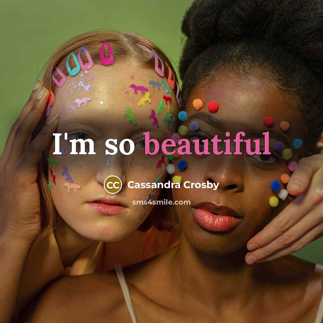 “I'm so beautiful…” quote by Cassandra Crosby