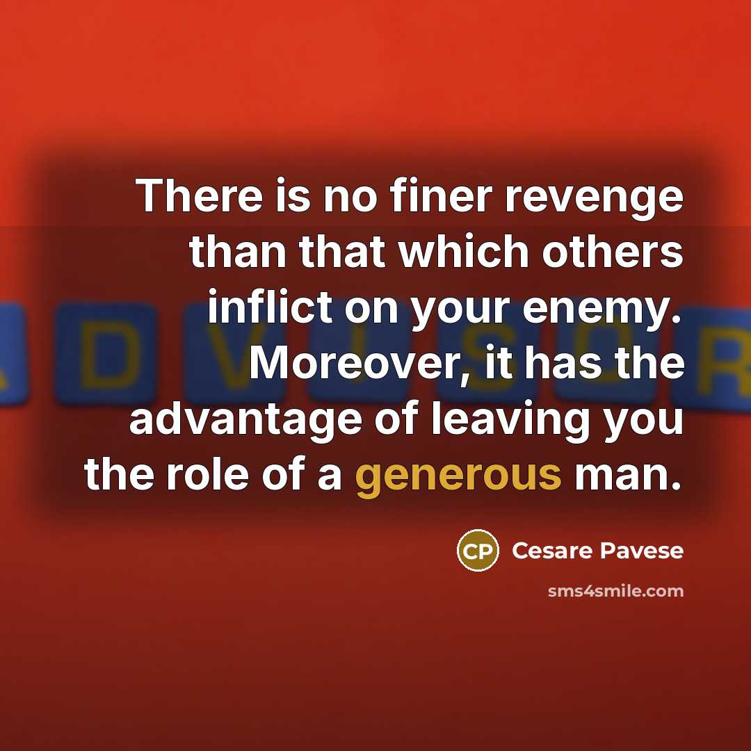“There is no finer revenge than that which others inflict…” quote by Cesare Pavese
