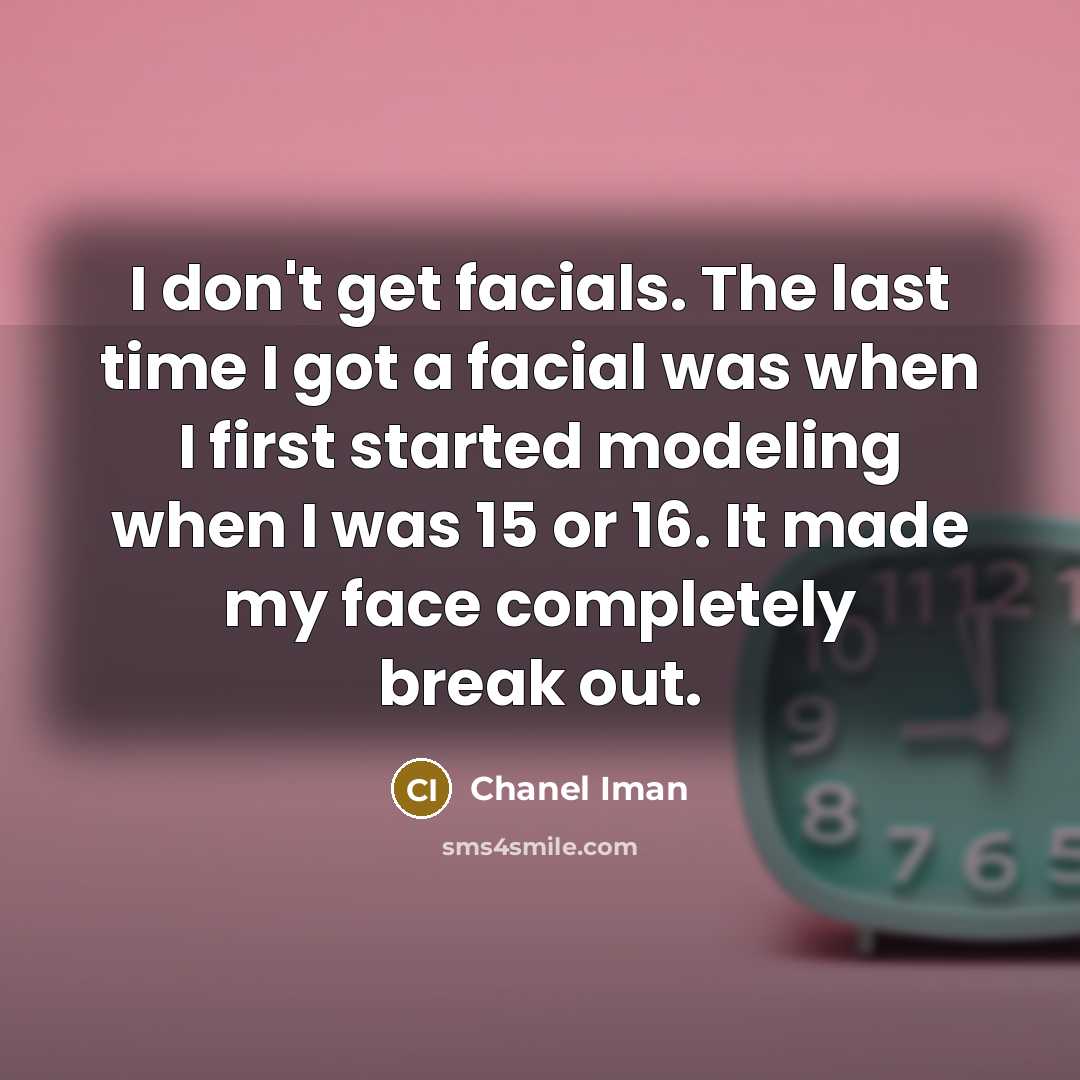 “I don't get facials. The last time I got a…” quote by Chanel Iman