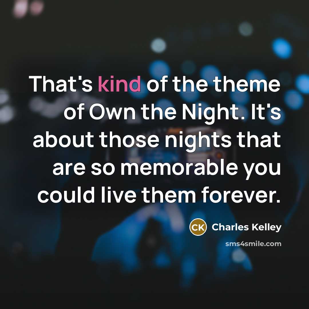 “That's kind of the theme of Own the Night. It's…” quote by Charles Kelley