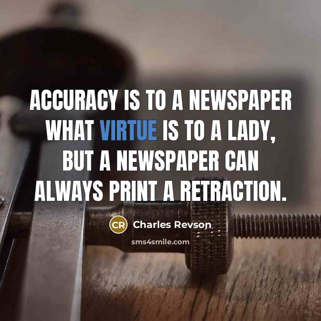 “Accuracy is to a newspaper what virtue is to a…” quote by Charles Revson