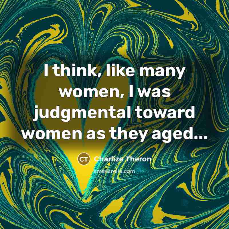 “I think, like many women, I was judgmental toward women…” quote by Charlize Theron