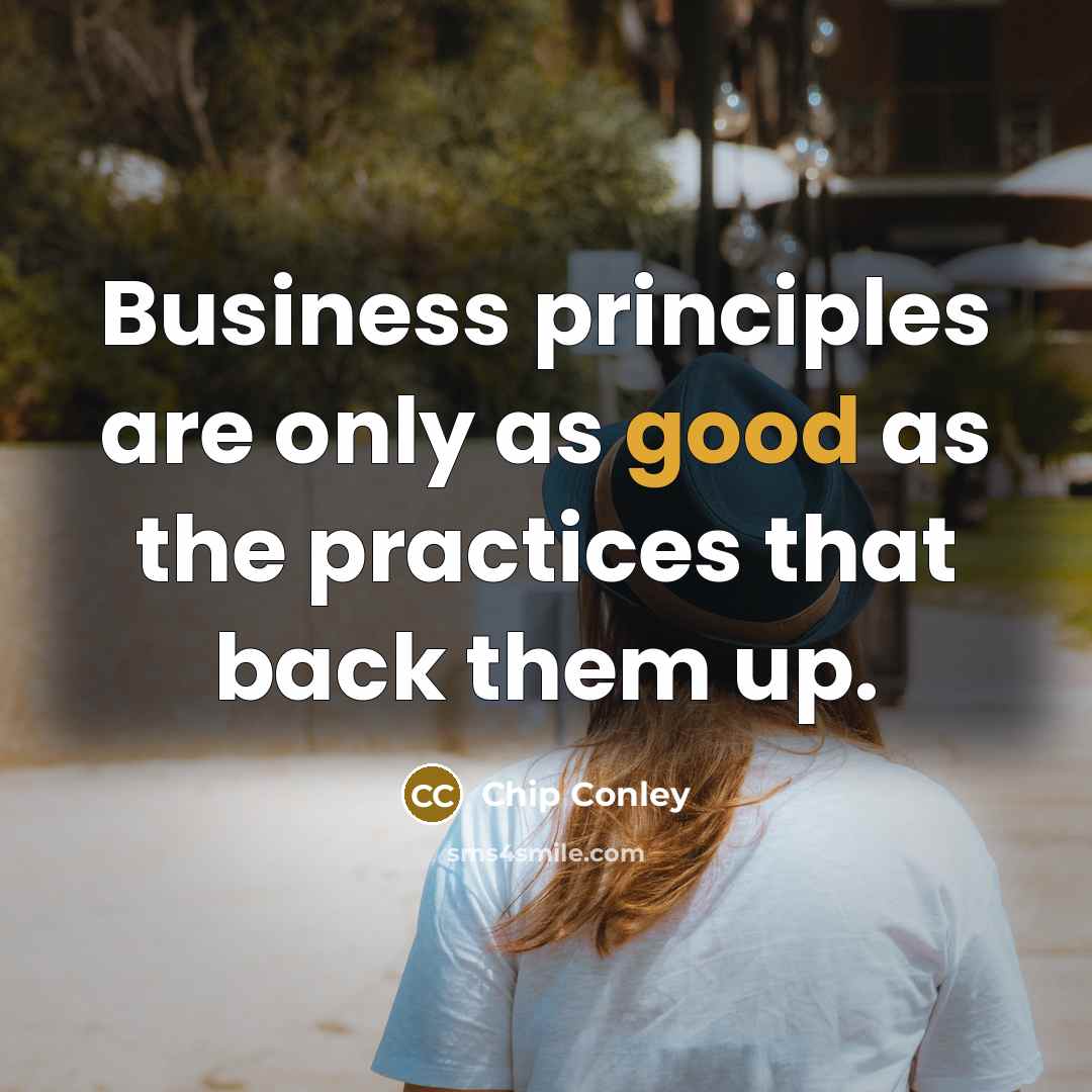 “Business principles are only as good as the practices that…” quote by Chip Conley