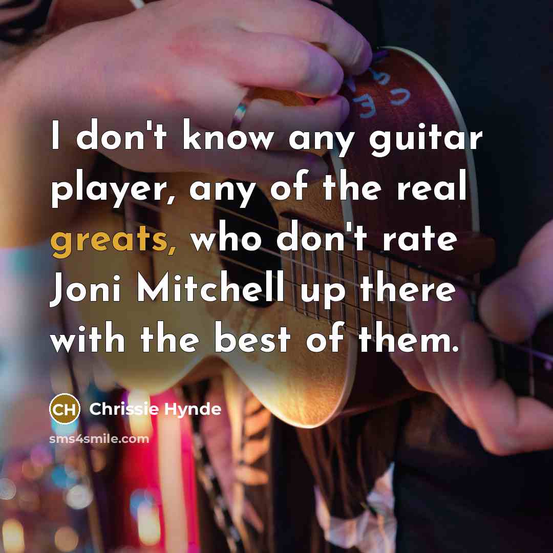 “I don't know any guitar player, any of the real…” quote by Chrissie Hynde