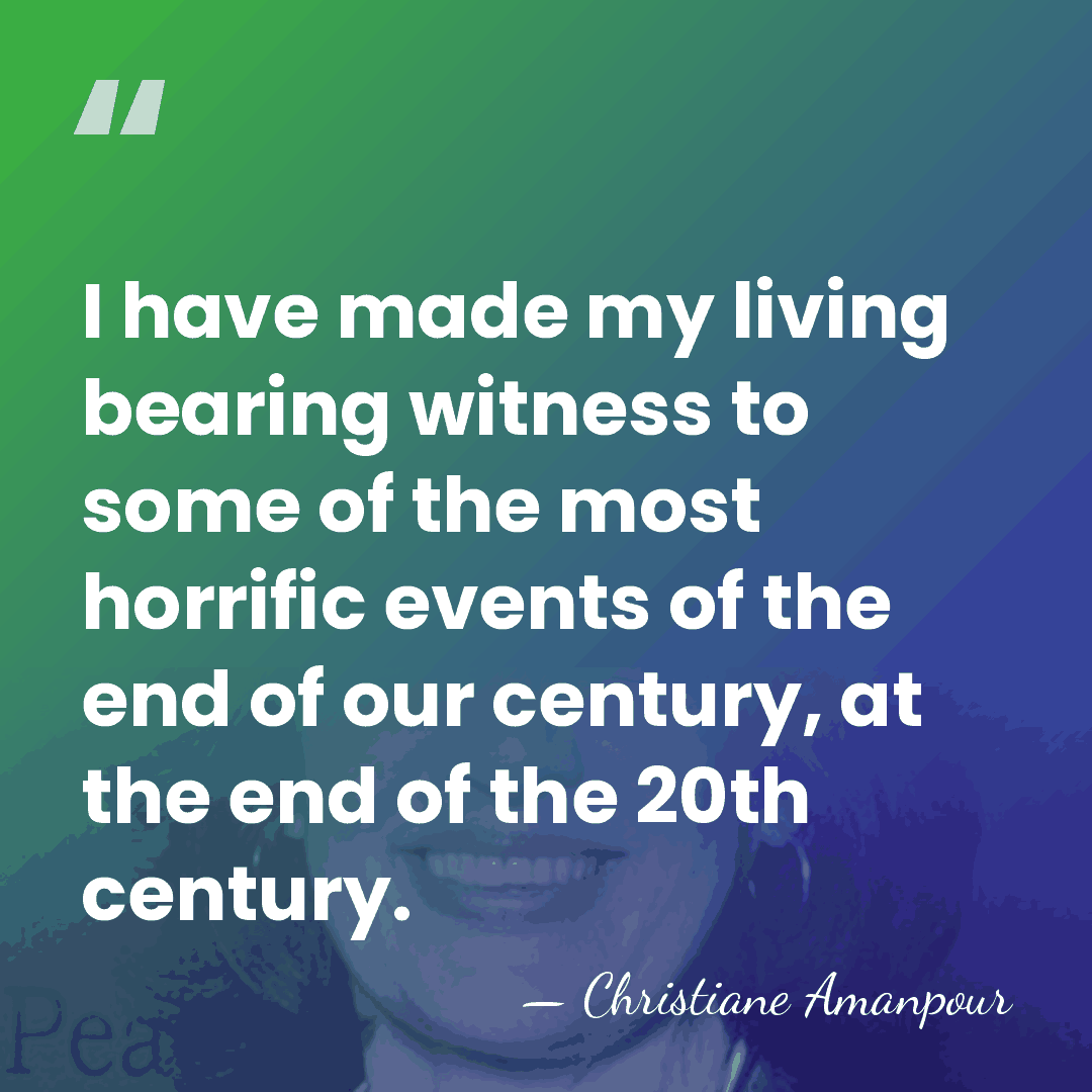 I have made my living bearing witness to some of the most&hellip; - Christiane Amanpour