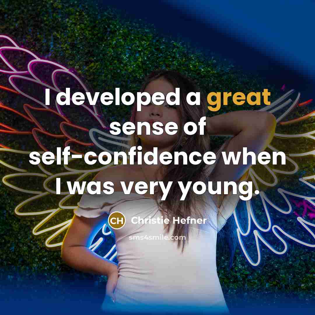 “I developed a great sense of self-confidence when I was…” quote by Christie Hefner