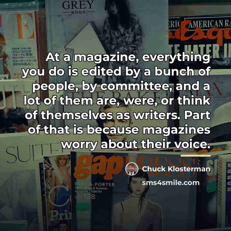 “At a magazine, everything you do is edited by a…” quote by Chuck Klosterman
