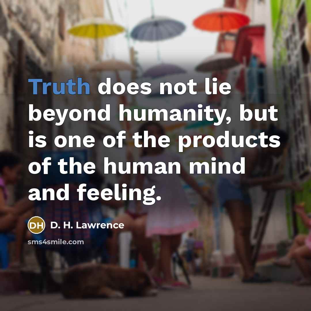 “Truth does not lie beyond humanity, but is one of…” quote by D. H. Lawrence