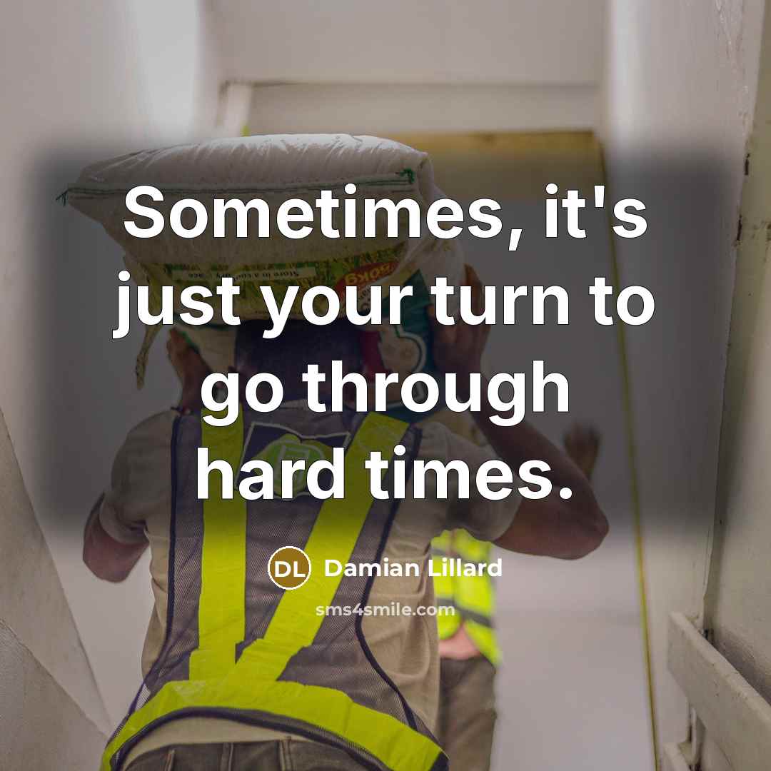 “Sometimes, it's just your turn to go through hard times.…” quote by Damian Lillard