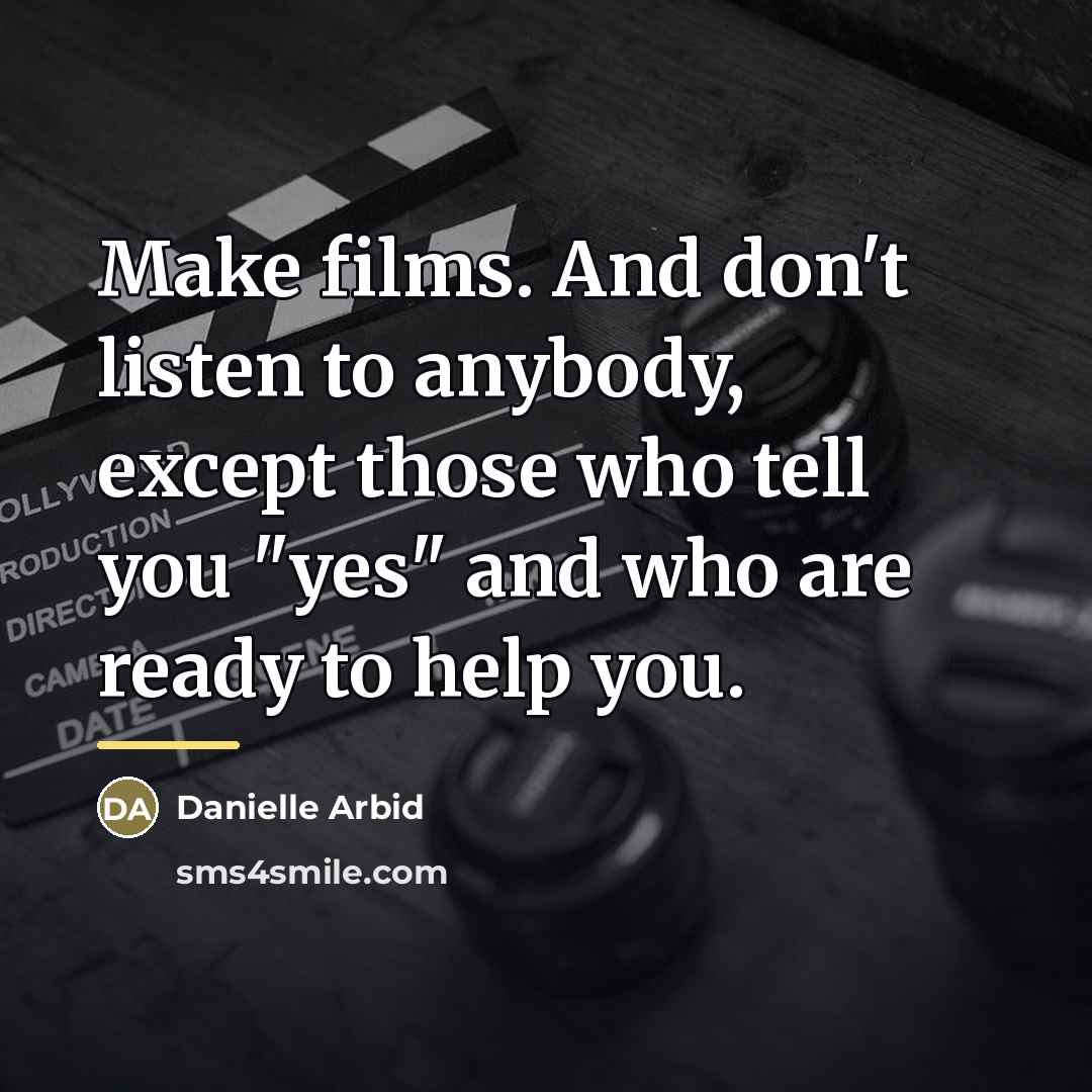 “Make films. And don't listen to anybody, except those who…” quote by Danielle Arbid