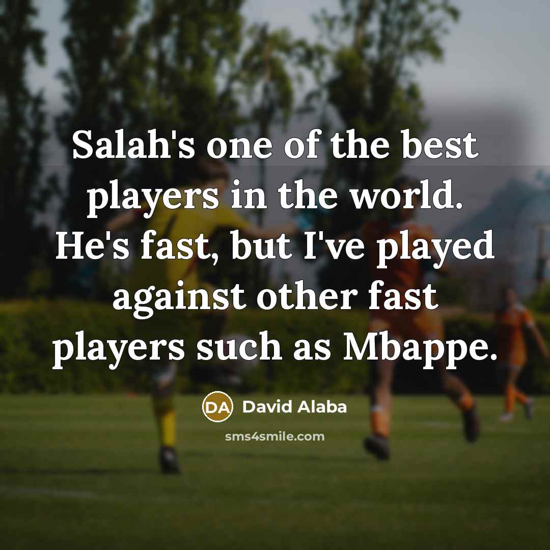 “Salah's one of the best players in the world. He's…” quote by David Alaba
