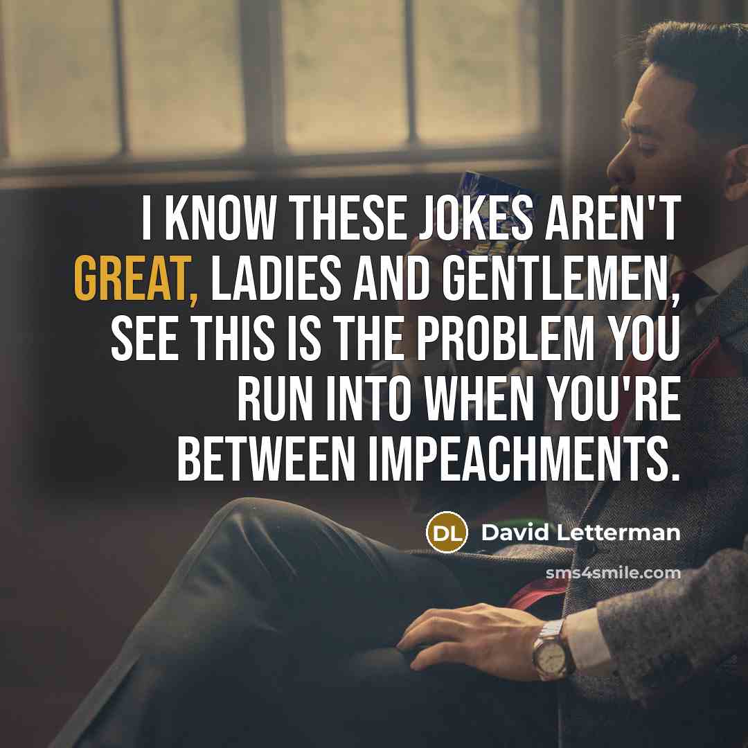 “I know these jokes aren't great, ladies and gentlemen, see…” quote by David Letterman