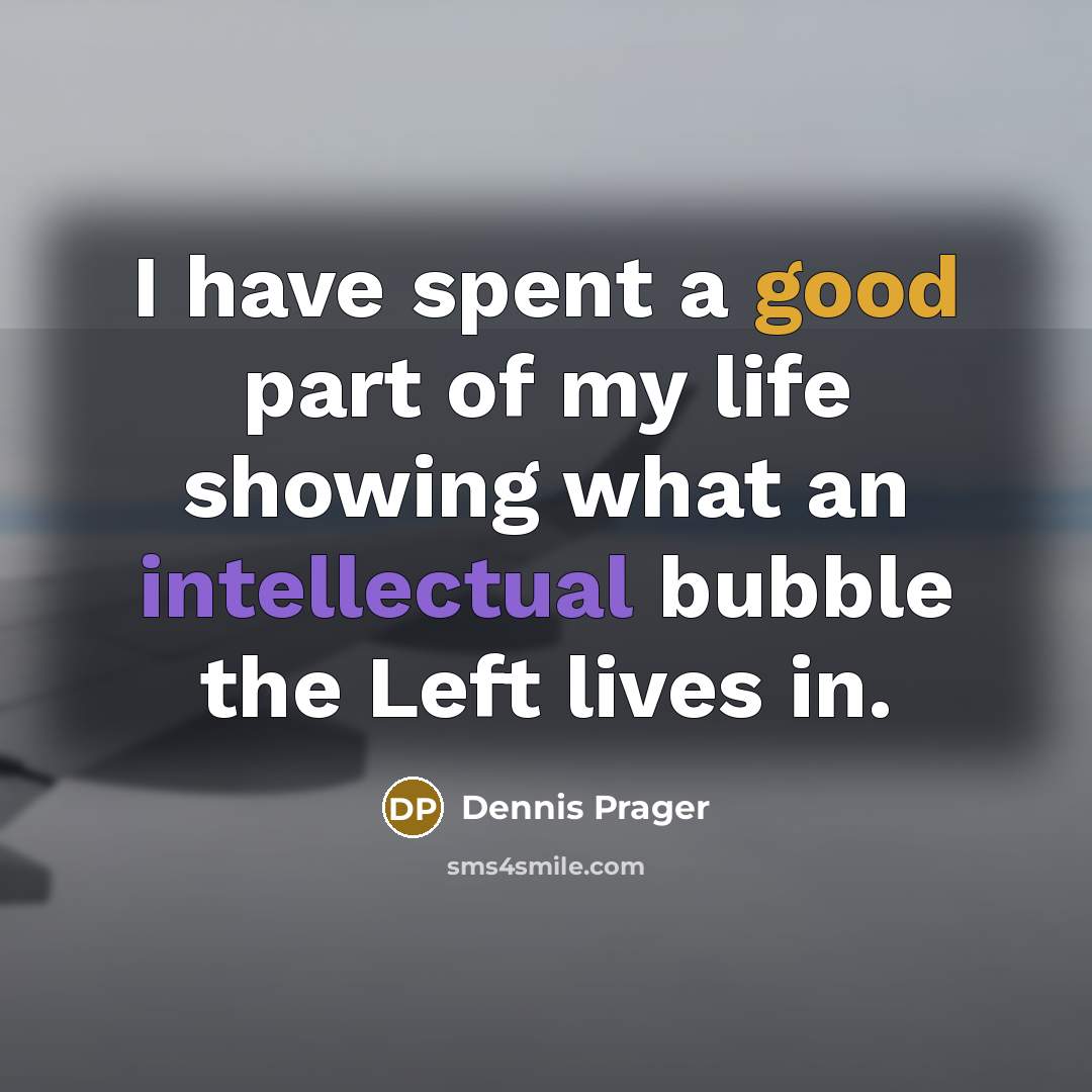 “I have spent a good part of my life showing…” quote by Dennis Prager